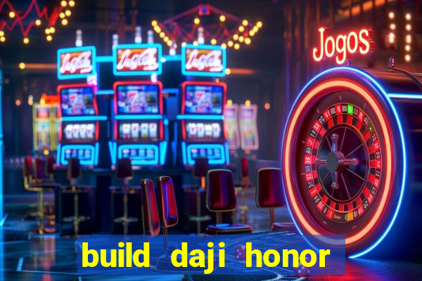 build daji honor of kings